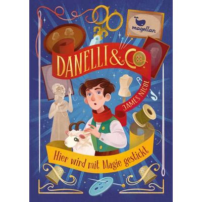 Danelli & Co. - Hier wird mit Magie gestickt, Gebundene Ausgabe von James Nicol, Magellan