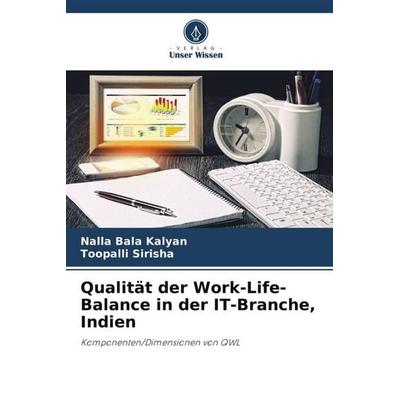 Qualität der Work-Life-Balance in der IT-Branche, Indien, Taschenbuch von Nalla Bala Kalyan,Toopalli Sirisha, Verlag Unser Wissen, 978-620-4-81180-2