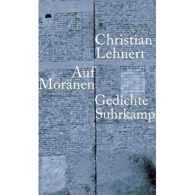 Auf Moränen, Gebundene Ausgabe von Christian Lehnert, Suhrkamp, 978-3-518-41954-0