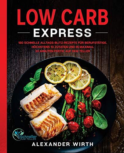 Alexander Wirth - Low Carb Express: 180 schnelle Alltags-Blitz-Rezepte für Berufstätige. Höchstens 10 Zutaten und in maximal 30 Minuten fertig auf dem Teller - Preis vom 01.10.2026 17:08:56 h