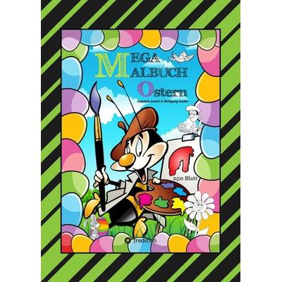 MEGA MALBUCH - FROHE OSTERN - 250 LUSTIGE MOTIVE - OSTERHASEN - KÜKEN - OSTEREIER - VIELE OSTERÜBERRASCHUNGEN, Taschenbuch von Gabriele André,Wolfgang