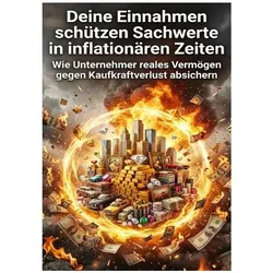 Deine Einnahmen schützen: Sachwerte in inflationären Zeiten, Ratgeber von Nils Becker
