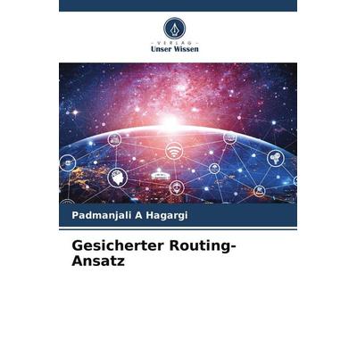 Gesicherter Routing-Ansatz, Taschenbuch von Padmanjali A. Hagargi, Verlag Unser Wissen, 978-620-8-13971-1