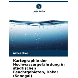 Unser Wissen, Landkarte, Kartographie der Hochwassergefährdung in städtischen Feuchtgebieten, Dakar (Senegal)