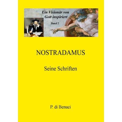 Ein Visionär von Gott inspiriert - Nostradamus, Taschenbuch von P. di Benuci, BoD – Books on Demand, 978-3-7519-8346-4
