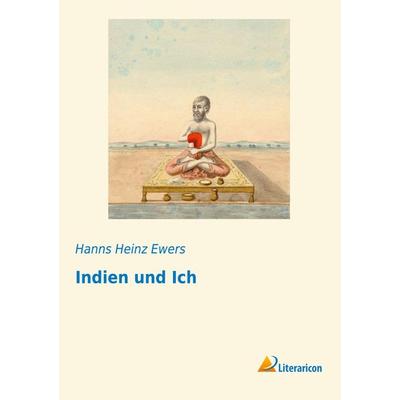 Indien und Ich, Taschenbuch von Hanns Heinz Ewers, Literaricon, 978-3-95913-354-8