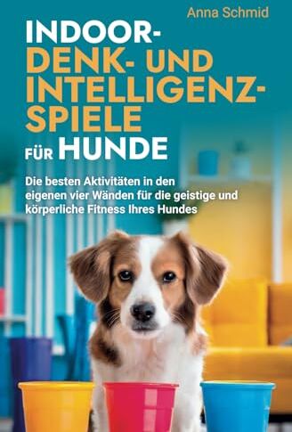 Anna Schmid - Indoor-Denk- und Intelligenzspiele für Hunde: Die besten Aktivitäten in den eigenen vier Wänden für die geistige und körperliche Fitness Ihres Hundes - Preis vom 19.10.2026 19:33:35 h