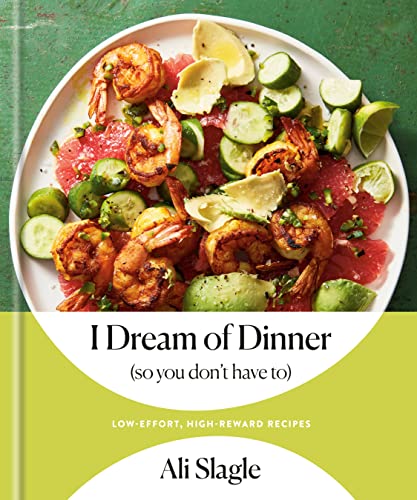 Ali Slagle - I Dream of Dinner (so You Don't Have To): Low-Effort, High-Reward Recipes: A Cookbook - Preis vom 09.10.2026 07:28:09 h