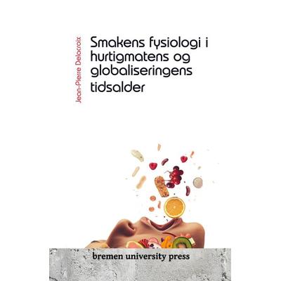 Smakens fysiologi i hurtigmatens og globaliseringens tidsalder, Taschenbuch von Jean-Pierre Delacroix, Bremen University Press, 978-3-689-04376-6