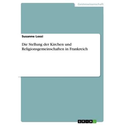 Die Stellung der Kirchen und Religionsgemeinschaften in Frankreich, Taschenbuch von Susanne Lossi, GRIN, 978-3-656-01026-5