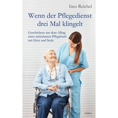 Wenn der Pflegedienst drei Mal klingelt - Geschichten aus dem Alltag einer ambulanten Pflegekraft mit Herz und Seele, Taschenbuch von Ines Reichel,