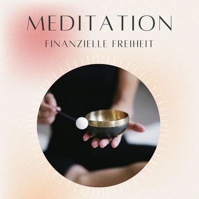 Meditation: Finanzielle Freiheit - Daniel Hoch, Audio, 4070169881112