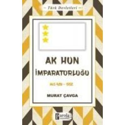 Türk Devletleri 4 - Ak Hun Imparatorlugu, Taschenbuch von Murat Cavga, Parola Yayinlari