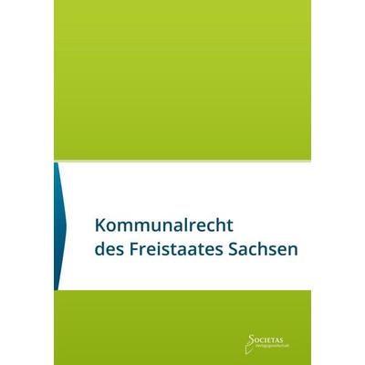 Kommunalrecht des Freistaates Sachsen, Taschenbuch von , Societas Verlagsgesellschaft, 978-3-944420-56-1