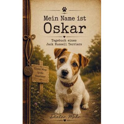 Mein Name ist Oskar - Tagebuch eines Jack Russell Terriers, Taschenbuch von Dieter Mohr, Buchwerk Media, 978-94-039-0384-2