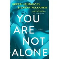 You Are Not Alone, Belletristik von Greer Hendricks, Sarah Pekkanen