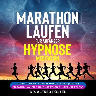 Marathon laufen für Anfänger - Hypnose / Meditation - Alfred Pöltel, Audio, 9783986468125