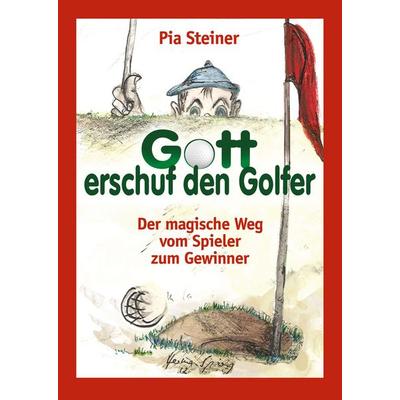 Gott erschuf den Golfer, Taschenbuch von Pia Steiner, Buchverlag König, 978-3-910348-14-1