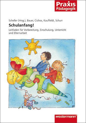 Heidrun Scheller - Praxis Pädagogik: Schulanfang!: Vorbereitung, Einschulung, Unterricht und Elternarbeit: Leitfaden für Vorbereitung, Einschulung, Unterricht und Elternarbeit - Preis vom 09.10.2026 07:28:09 h