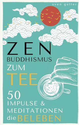 Sven Geller - ZEN BUDDHISMUS zum Tee: 50 Impulse & Meditationen die BELEBEN - Preis vom 09.10.2026 07:28:09 h