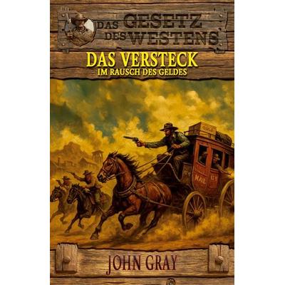 Das Versteck – Im Rausch des Geldes, Taschenbuch von John Gray, EK-2 Publishing, 978-3-96403-634-6