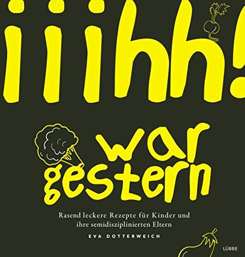 Eva Dotterweich - Iiihh! war gestern: Rasend leckere Rezepte für Kinder und ihre semidisziplinierten Eltern - Preis vom 30.09.2026 09:01:18 h