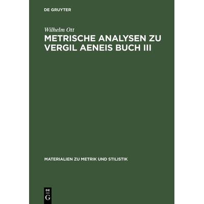 Metrische Analysen zu Vergil Aeneis Buch III, Gebundene Ausgabe von Wilhelm Ott, De Gruyter, 978-3-484-62515-0