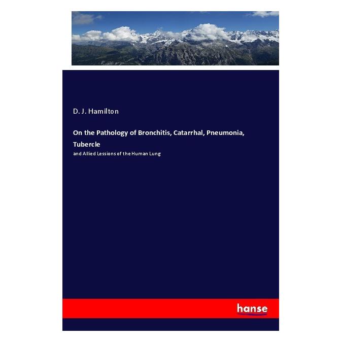 Hansebooks On the Pathology of Bronchitis, Catarrhal, Pneumonia, Tubercle (Deutsch, D. J. Hamilton, 2021) (56194516)