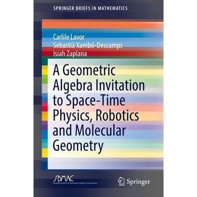 A Geometric Algebra Invitation to Space-Time Physics, Robotics and Molecular Geometry, Taschenbuch von Carlile Lavor,Sebastià Xambó-Descamps,Isiah
