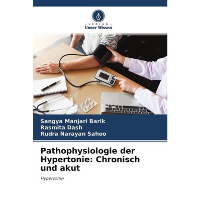 Pathophysiologie der Hypertonie: Chronisch und akut, Taschenbuch von Sangya Manjari Barik,Rasmita Dash,Rudra Narayan Sahoo, Verlag Unser Wissen,