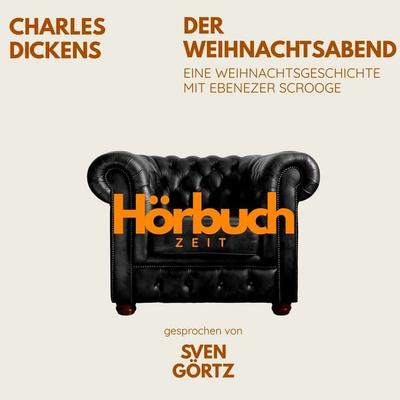 Der Weihnachtsabend. Eine Weihnachtsgeschichte mit Ebenezer Scrooge. - Hörbuchzeit,Charles Dickens, Audio, 9783754519653