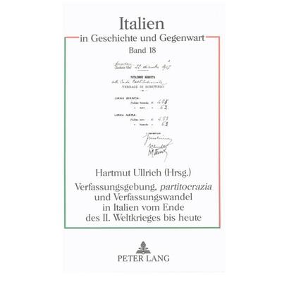 Verfassungsgebung, 'partitocrazia' und Verfassungswandel in Italien vom Ende des II. Weltkrieges bis heute, Taschenbuch von , Peter Lang GmbH,