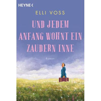 Und jedem Anfang wohnt ein Zaudern inne, Taschenbuch von Elli Voss, Heyne, 978-3-453-42353-4