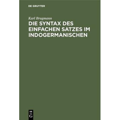Die Syntax des einfachen Satzes im Indogermanischen, Gebundene Ausgabe von Karl Brugmann, De Gruyter Oldenbourg, 978-3-11-121285-2