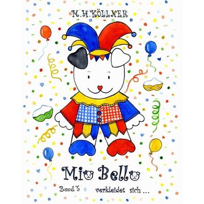 Mio Bello...verkleidet sich, Gebundene Ausgabe von M. H. Köllner, Buchschmiede, 978-3-99110-808-5