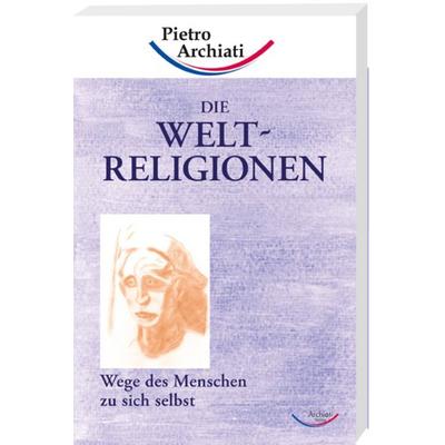 Die Weltreligionen, Taschenbuch von Pietro Archiati, Rudolf Steiner, 978-3-86772-610-8