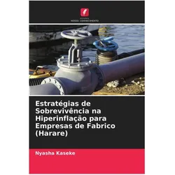 Estratégias de Sobrevivência na Hiperinflação para Empresas de Fabrico (Harare), Fachbücher von Nyasha Kaseke