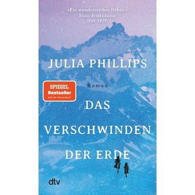Das Verschwinden der Erde, Taschenbuch von Julia Phillips, dtv