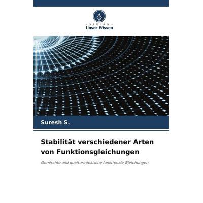 Stabilität verschiedener Arten von Funktionsgleichungen, Taschenbuch von Suresh S., Verlag Unser Wissen, 978-620-6-30337-4