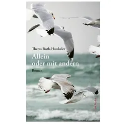 Allein oder mit andern, Belletristik von Theres Roth-Hunkeler