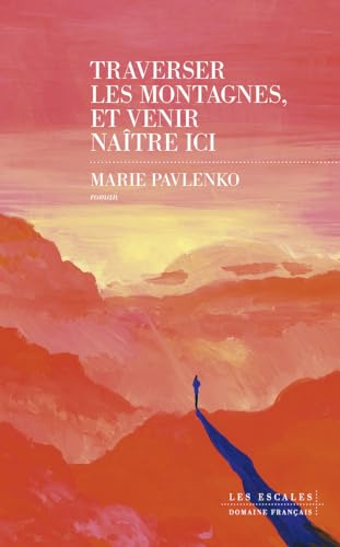 Marie Pavlenko - Traverser les montagnes, et venir naître ici - Preis vom 10.10.2026 11:48:34 h