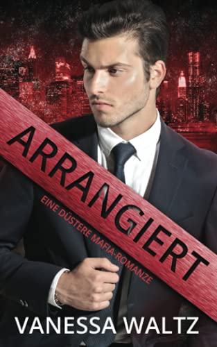 Vanessa Waltz - Arrangiert: Eine düstere Mafia-Romanze (Die Sünder von Boston) - Preis vom 11.10.2026 15:43:13 h