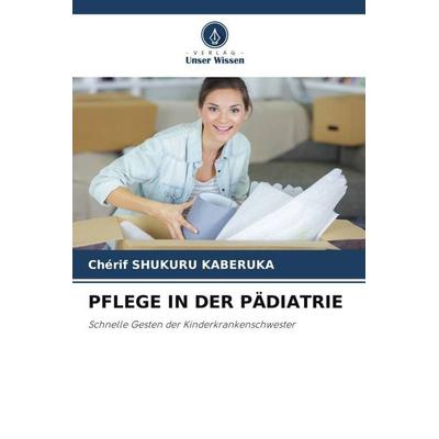 PFLEGE IN DER PÄDIATRIE, Taschenbuch von Chérif Shukuru Kaberuka, Verlag Unser Wissen, 978-620-6-51044-4