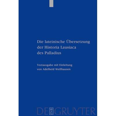 Die lateinische Übersetzung der Historia Lausiaca des Palladius, Gebundene Ausgabe von Adelheid Wellhausen, De Gruyter, 978-3-11-016710-8