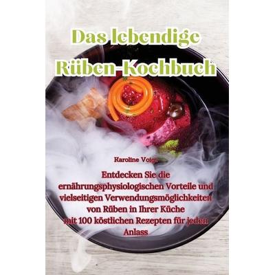 Das lebendige Rüben-Kochbuch, Taschenbuch von Karoline Voigt, Karoline Voigt, 978-1-83551-001-8