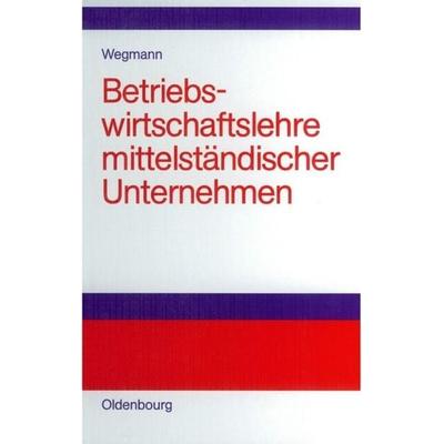 Betriebswirtschaftslehre mittelständischer Unternehmen, Gebundene Ausgabe von Jürgen Wegmann, De Gruyter Oldenbourg, 978-3-486-58018-1