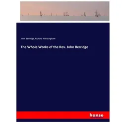 The Whole Works of the Rev. John Berridge, Belletristik von Richard Whittingham, John Berridge