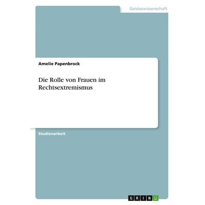 Die Rolle von Frauen im Rechtsextremismus, Taschenbuch von Amelie Papenbrock, GRIN, 978-3-346-47816-0
