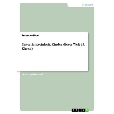 Unterrichtseinheit: Kinder dieser Welt (5. Klasse), Taschenbuch von Susanne Göpel, GRIN, 978-3-638-92247-0