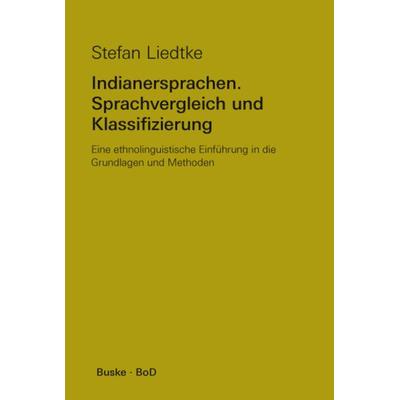 Indianersprachen. Sprachvergleich und Klassifizierung, Taschenbuch von Stefan Liedtke, Buske, H, 978-3-87548-019-1